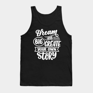 Dream Big And Create Your Own Story Tank Top